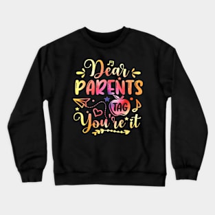 Dear Parents Tag You'Re It Love Teachers Last Day Of School Crewneck Sweatshirt